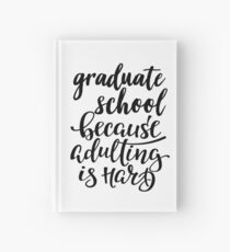Graduiertenschule, weil Adulting schwer ist Notizbuch
