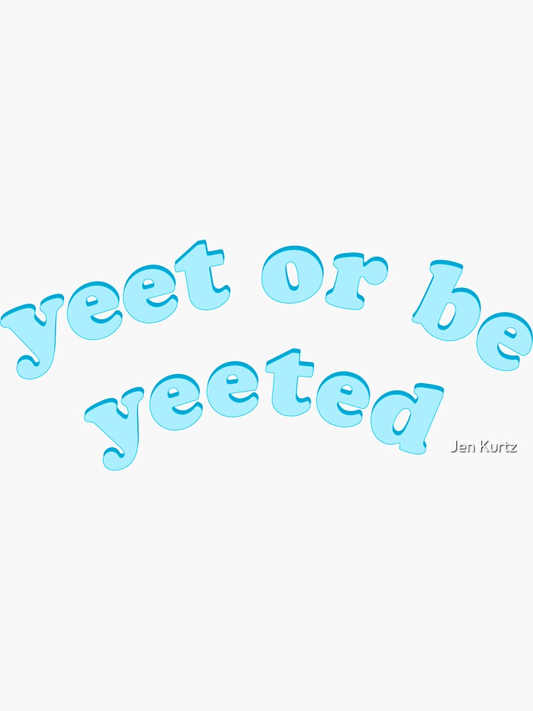 "Yeet or be yeeted blue" Sticker for Sale by jenk370 | Redbubble