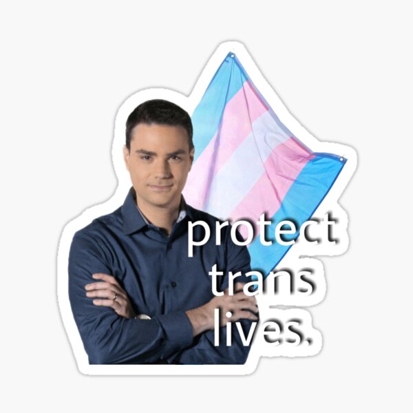 Protect Trans Lives -Ben Shapiro Sticker