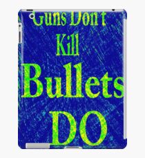 Gun don't kill people...bullets do iPad Case/Skin