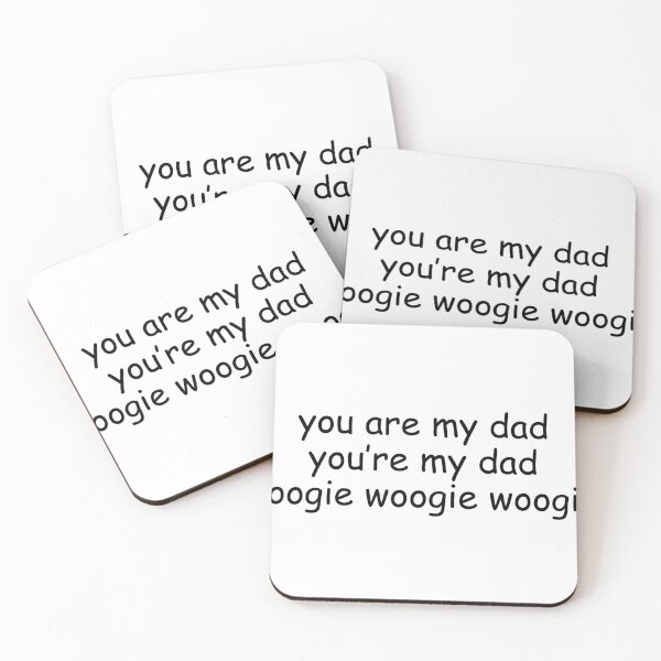You Re My Dad Boogie Woogie Woogie "You’re My Dad, Boogie Woogie Woogie" Coasters (Set of 4) for Sale by