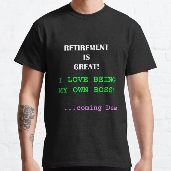 Funny Retirement Slogan - Own Boss Saying Classic T-Shirt