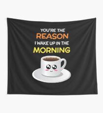 You're The Reason I Wake Up In The Morning Cute Coffee Pun Wall Tapestry