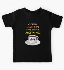 You're The Reason I Wake Up In The Morning Cute Coffee Pun Kids Tee