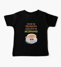 You're The Reason I Wake Up In The Morning Cute Tea Pun Baby Tee