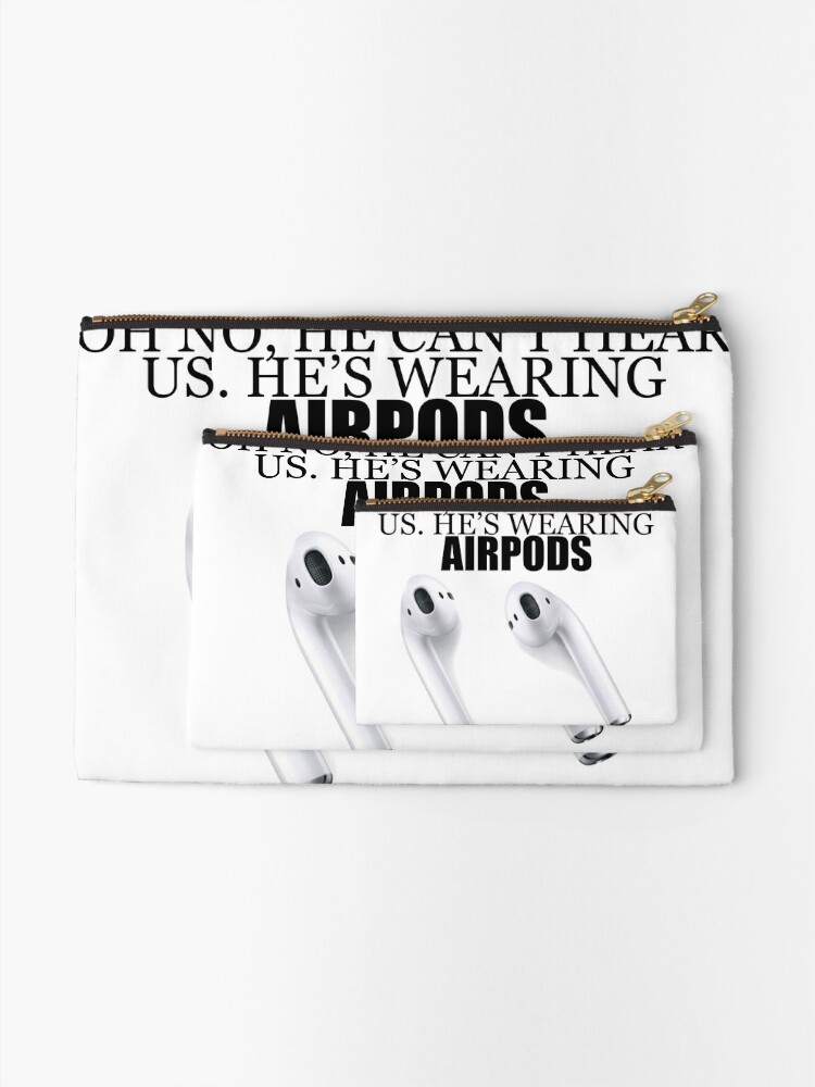 Oh No He Can T Hear Us He S Wearing Airpods Zipper Pouch By Puregoodstuff Redbubble - airpods in roblox