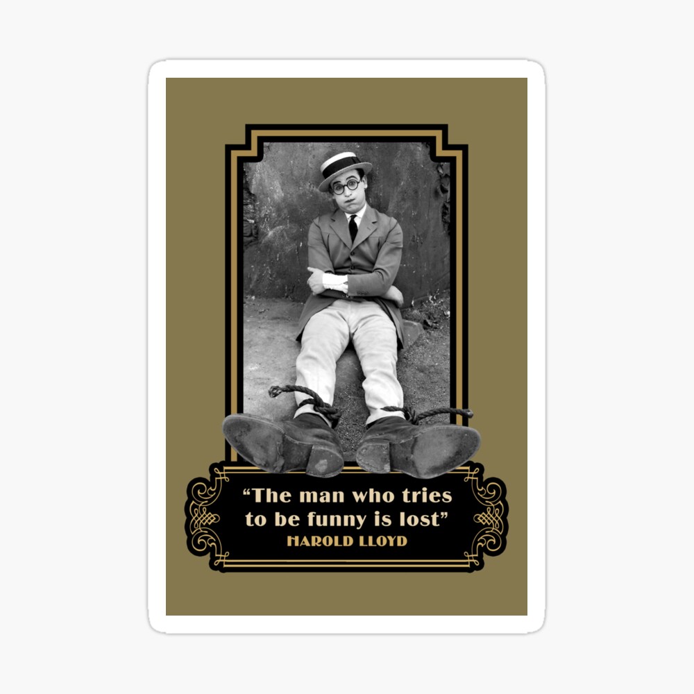Harold Lloyd Quotes: “The Man Who Tries To Be Funny Is Lost” Harold Lloyd Quotes: “The Man Who Tries To Be Funny Is Lost”