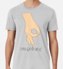 We Got Em' Men's Premium T-Shirt