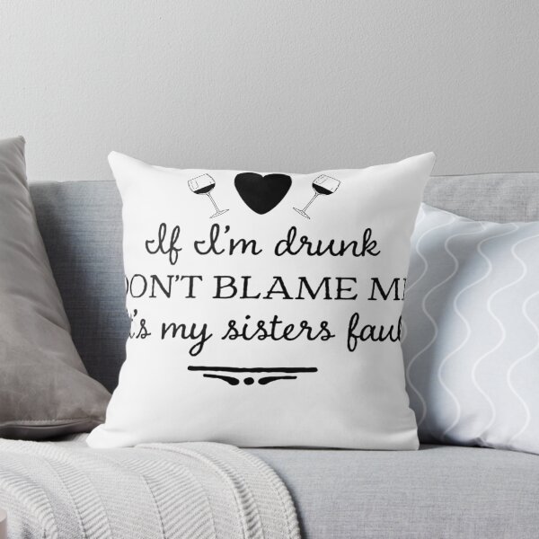 Item preview, If I'm Drunk Don't Blame Me It's my Sisters Fault designed and sold by DSBE Designs.
