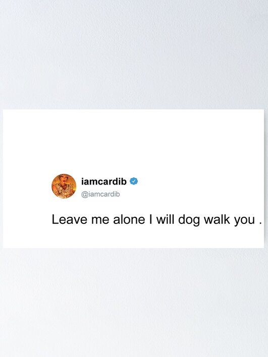 Dog Meme Cardi B Dog Walk You I Will Dog Walk You Poster