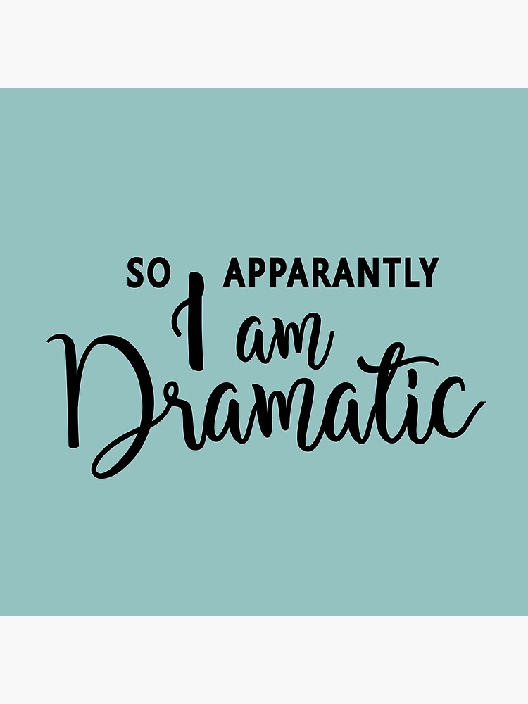 Tote Bag Donc Apparemment Je Suis Dramatique Citation Hilarante Enonciations Droles Drama Queen Excite Passionne Par Byzmo Redbubble