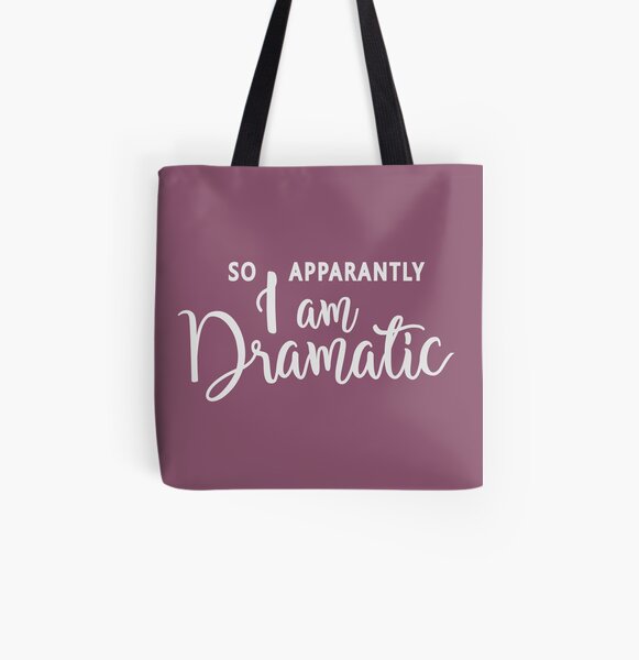 Tote Bag Donc Apparemment Je Suis Dramatique Citation Hilarante Enonciations Droles Drama Queen Excite Passionne Par Byzmo Redbubble