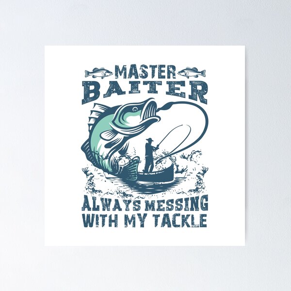 Fishing : Master Baiter Always Messing with My Tackle Men's