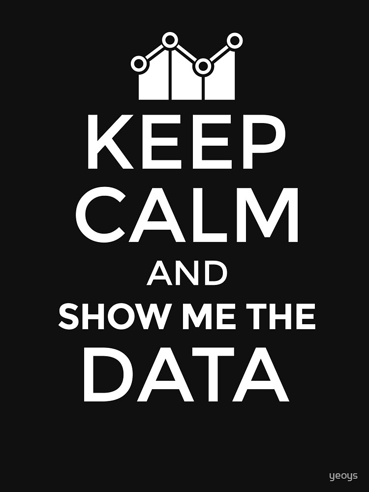 Keep Calm And Show Me The Data - Data Scientist Gift von yeoys
