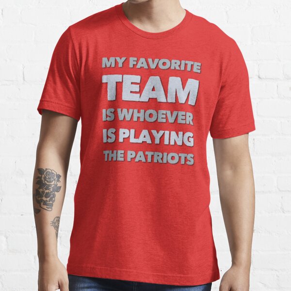 Tdjacks1 My Favorite Team Is Whoever Is Playing The Patriots Long Sleeve T-Shirt