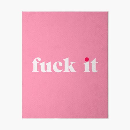 FUCK IT Art Board Print