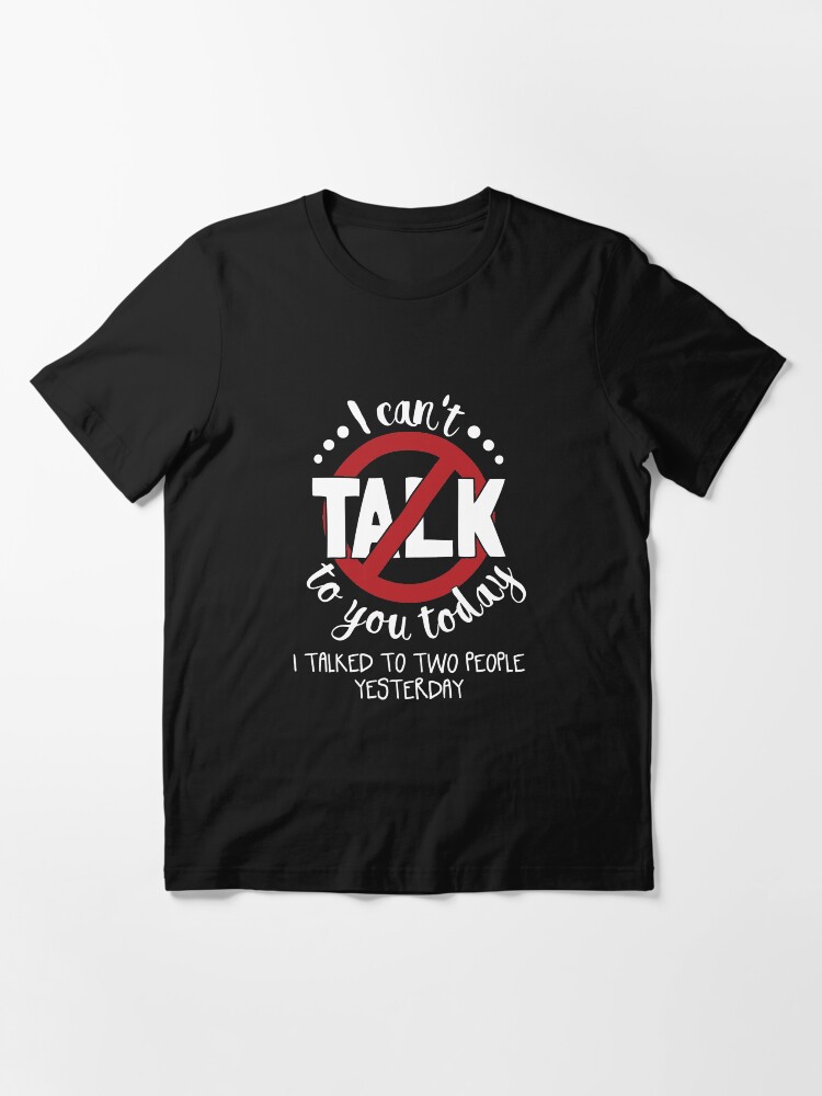 Thumbnail 3 von 7, Essential T-Shirt, I Can't Talk To You Today Introverts - Introverts Quotes Gift designt und verkauft von yeoys.