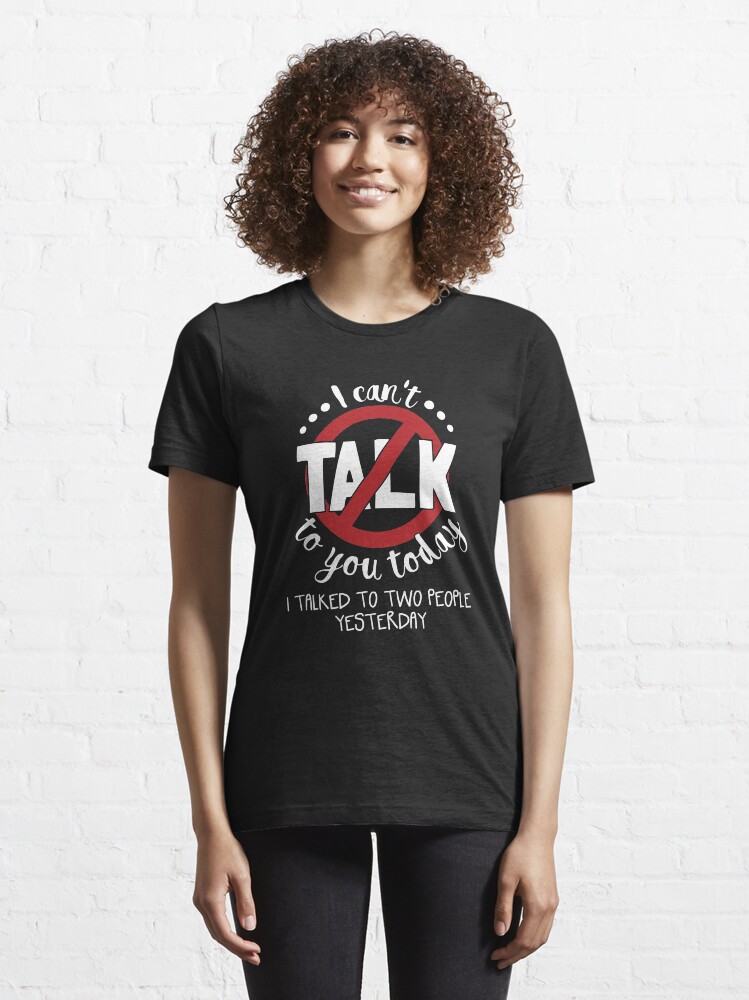 Alternative Ansicht von I Can't Talk To You Today Introverts - Introverts Quotes Gift Essential T-Shirt