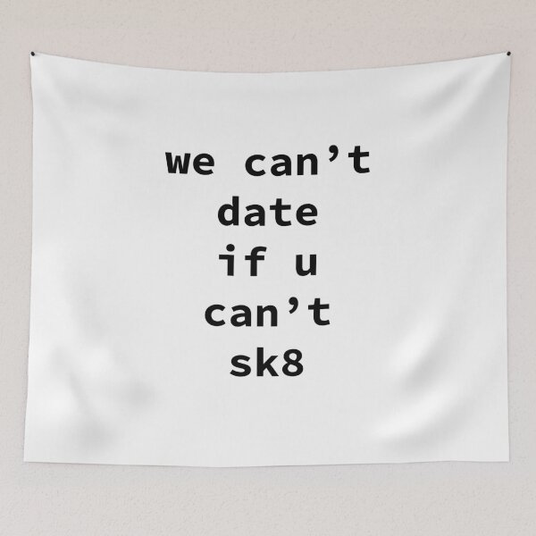 Item preview, we can't date if u can't sk8 designed and sold by krepes.