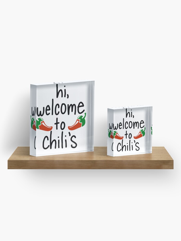 "Hi, to chili's" Acrylic Block by Courtcc Redbubble