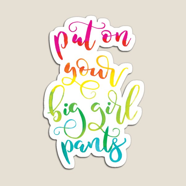 Put On Your Big Girl Pants | Rainbow Lettering Magnet