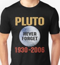 Pluto Never Forget 1930-2006 TShirt Planet Space Astronomy Unisex T-Shirt
