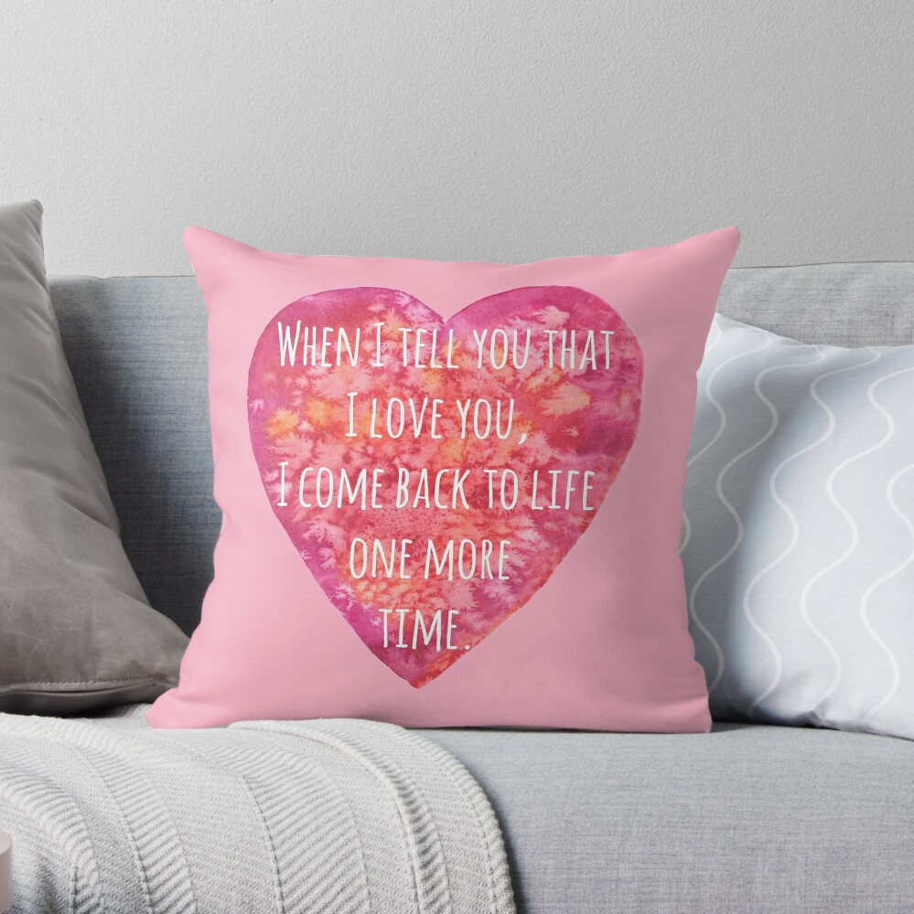 Valentine's day Love quote - Back to Life! Throw Pillow