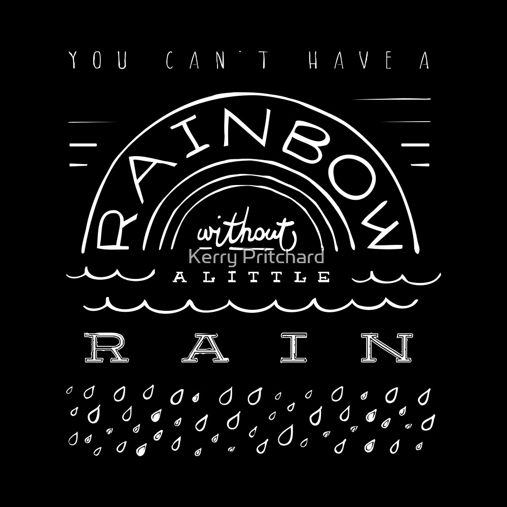 "You can’t have a rainbow without a little rain" by WordFandom Redbubble