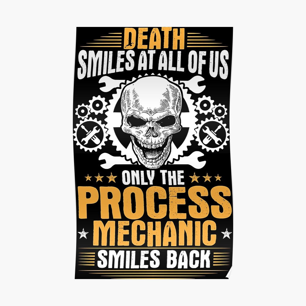 Process Mechanic Death Smiles Gift Present Poster By Krautshirts Redbubble