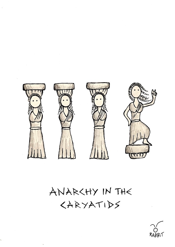 Anarchy in the Caryatids by therabbitknows