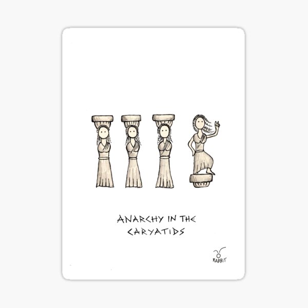 Anarchy in the Caryatids Sticker