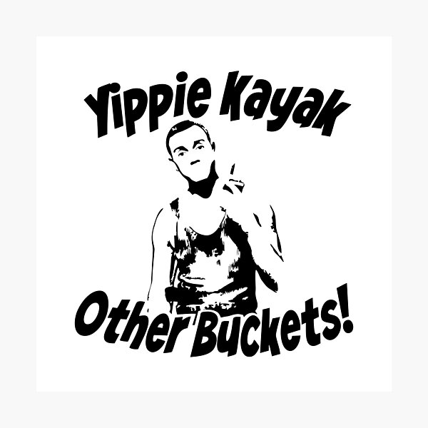 Yippie Kayak Other Buckets Photographic Prints Redbubble