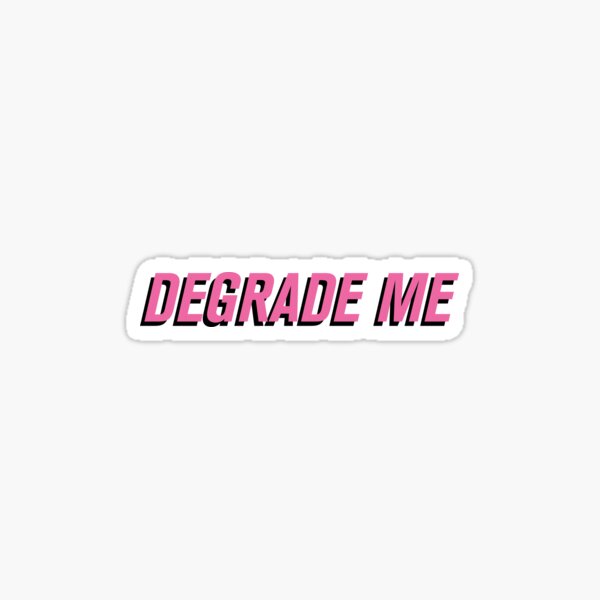 Degrade me - Call Her Daddy Sticker