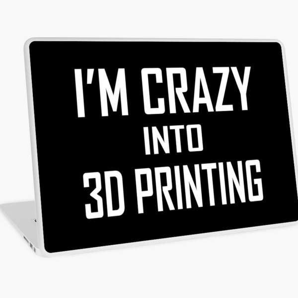 3D printing I'm Crazy Laptop Skin
