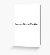 Because of The Implication Greeting Card