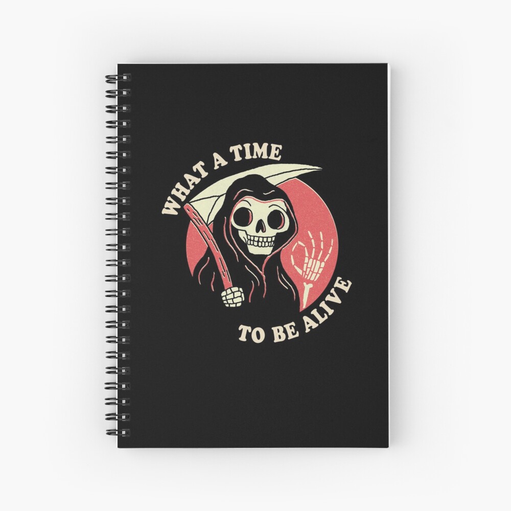 What A Time To Be Alive Spiral Notebook