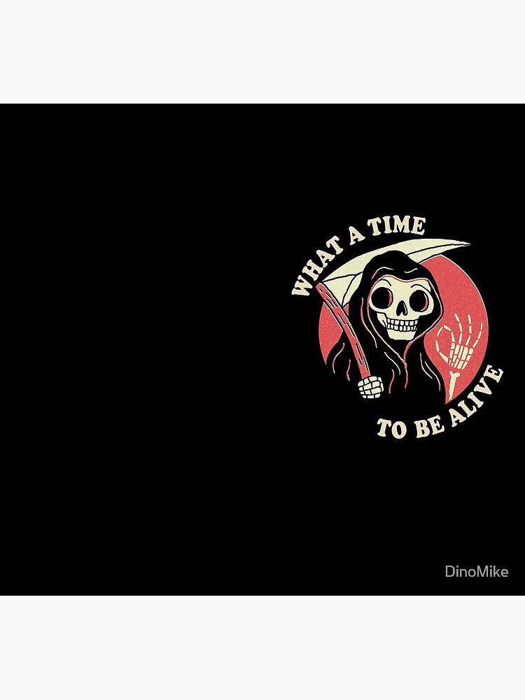 What A Time To Be Alive by DinoMike