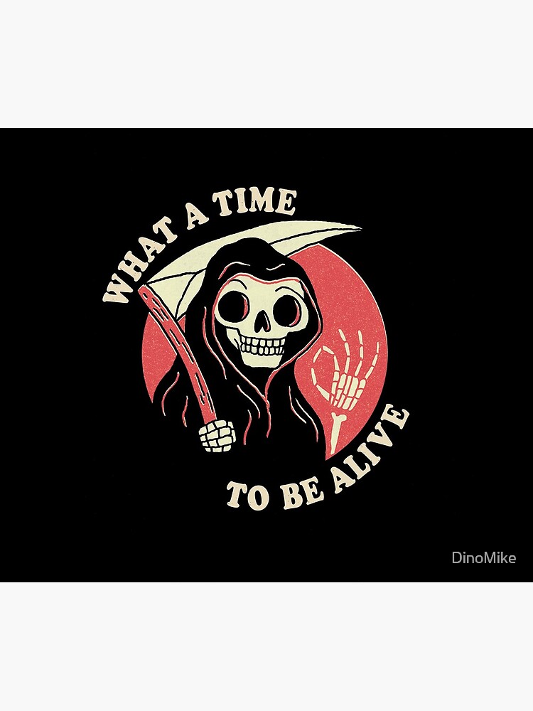 What A Time To Be Alive by DinoMike