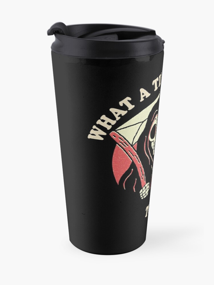 Alternate view of What A Time To Be Alive Travel Coffee Mug