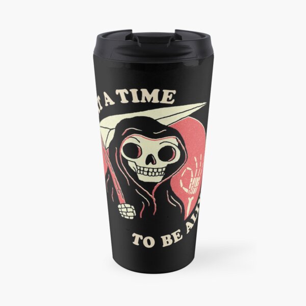 What A Time To Be Alive Travel Mug