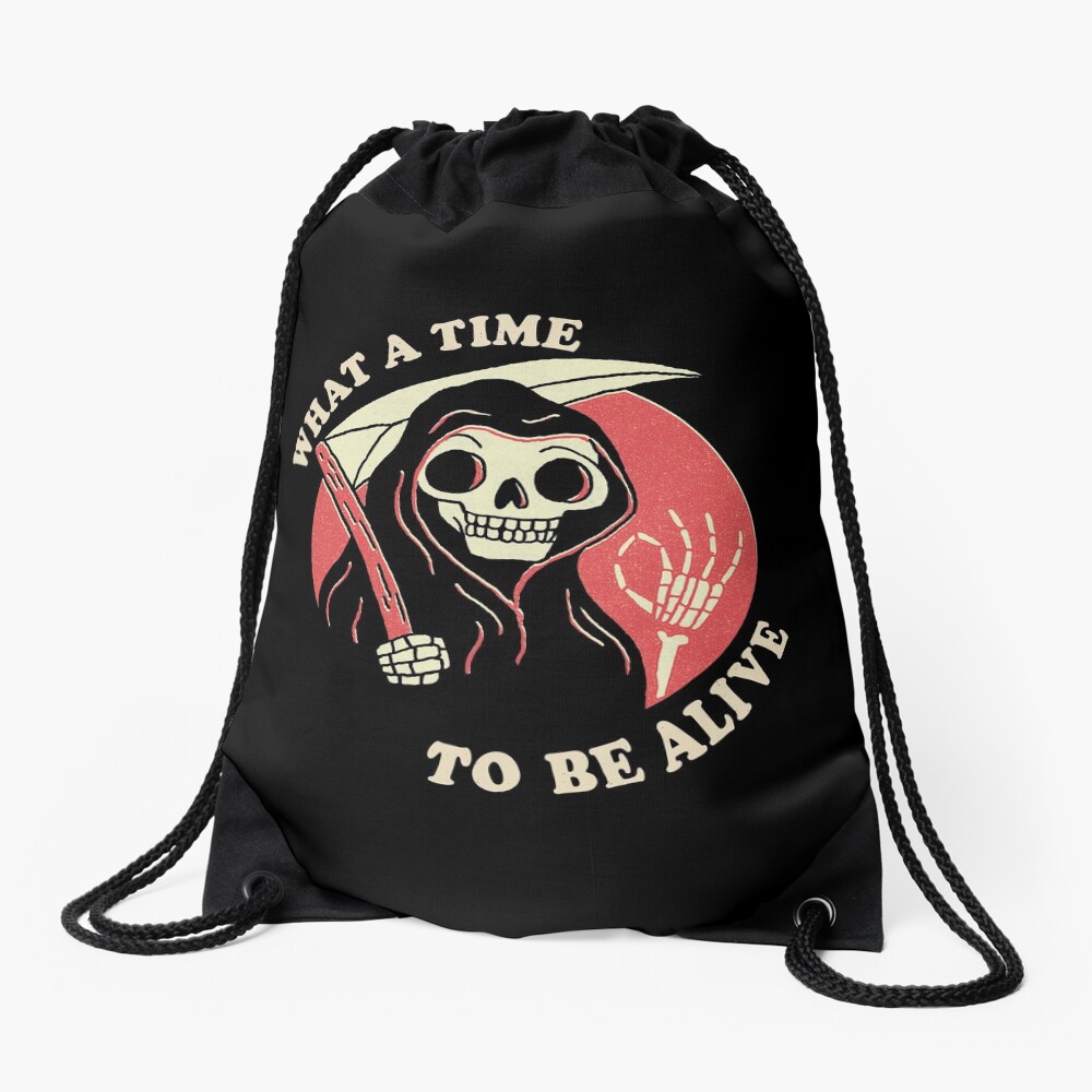 What A Time To Be Alive Drawstring Bag