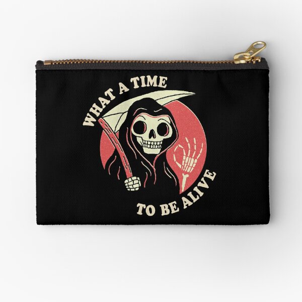 What A Time To Be Alive Zipper Pouch