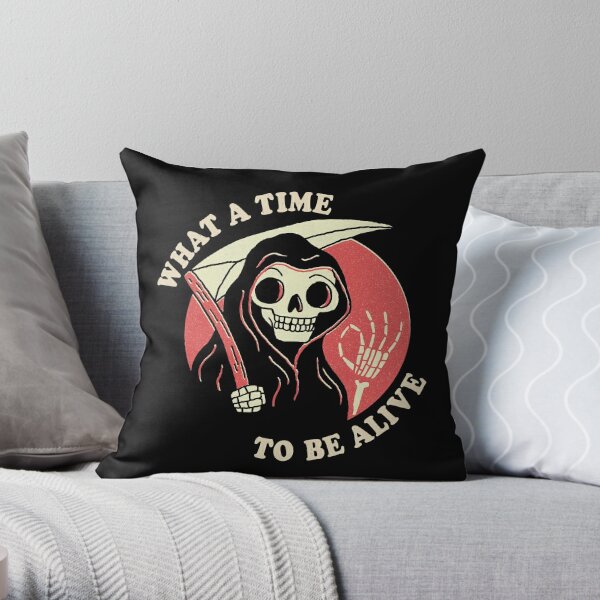 What A Time To Be Alive Throw Pillow