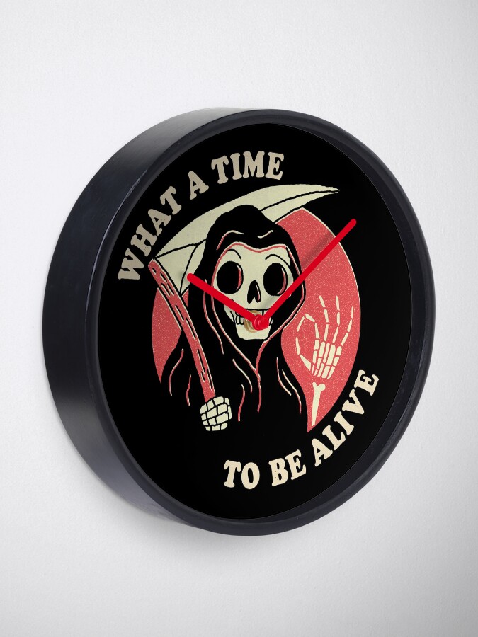 Alternate view of What A Time To Be Alive Clock