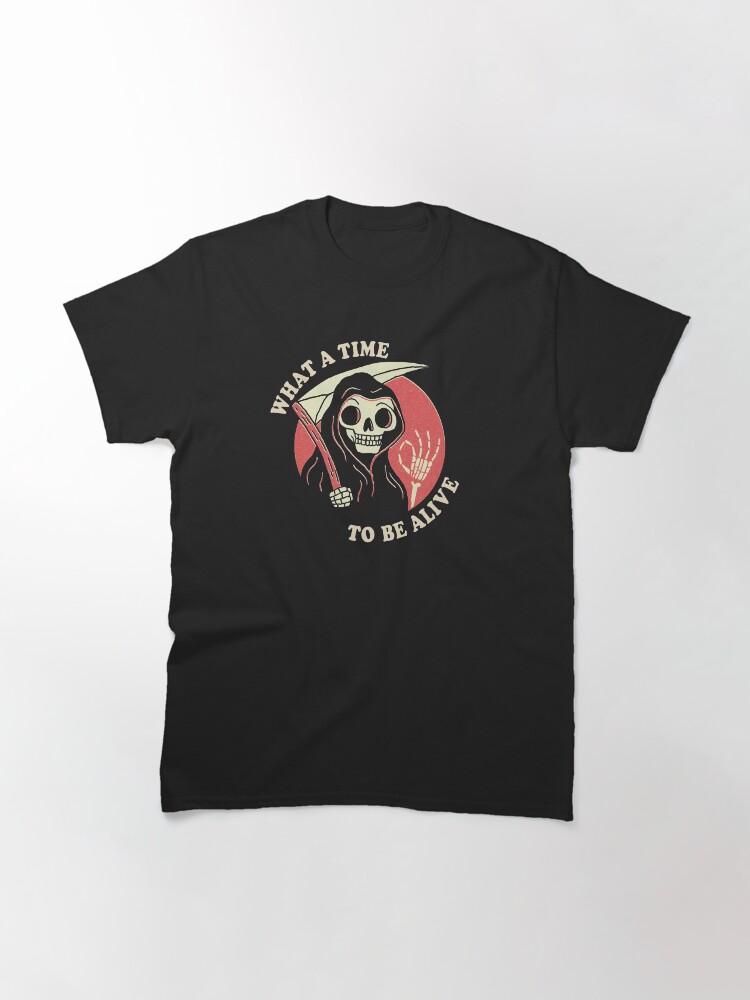 Thumbnail 3 of 7, Classic T-Shirt, What A Time To Be Alive designed and sold by DinoMike.