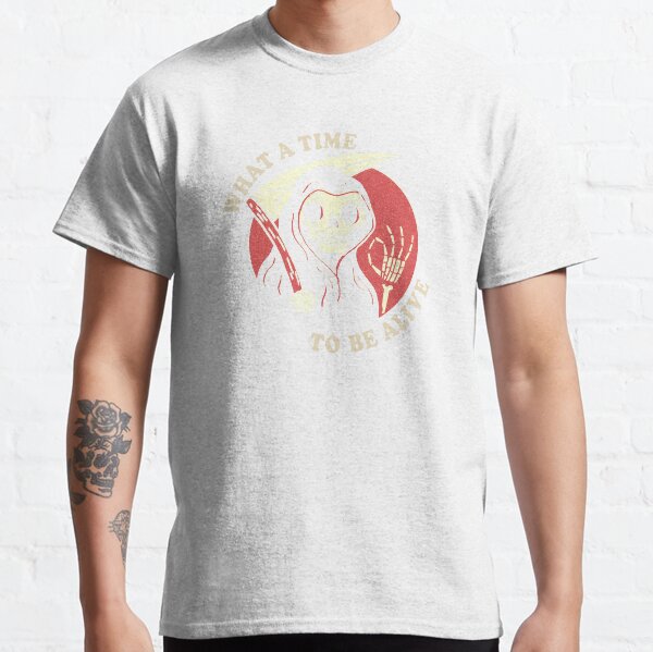 Was für eine Zeit, um am Leben zu sein Classic T-Shirt