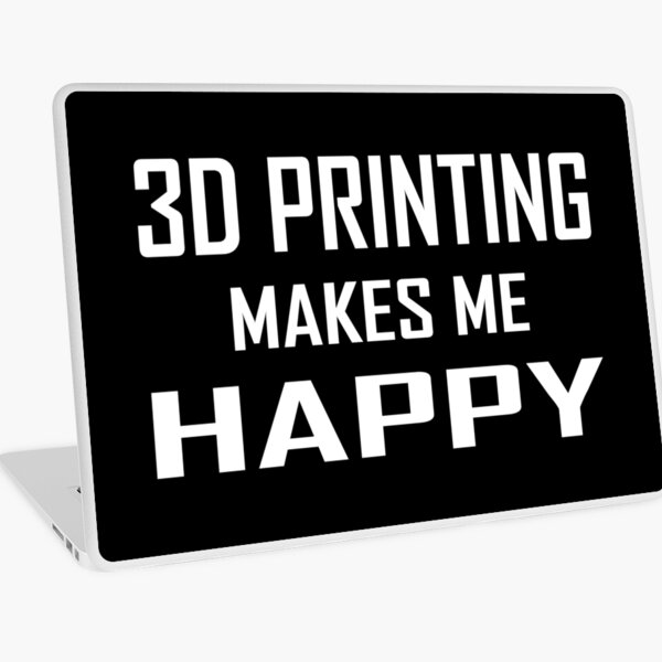 3D printing Makes Me Happy Laptop Skin