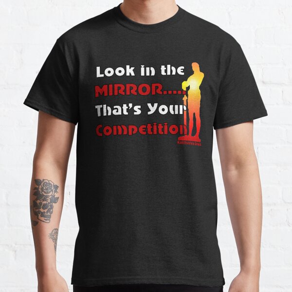 Motivational Quote - "Look in the Mirror" Classic T-Shirt
