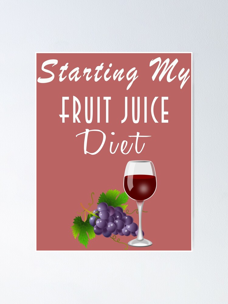 "Starting My Fruit Juice Diet" Poster by positiveimages Redbubble