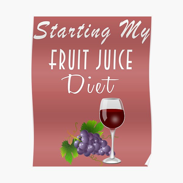 "Starting My Fruit Juice Diet" Poster by positiveimages Redbubble